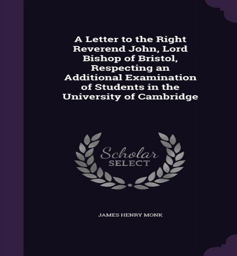 A Letter To The Right Reverend John, Lord Bishop Of Bristol, Respecting An Additional Examination..., De James Henry Monk. Editorial Palala Press, Tapa Dura En Inglés
