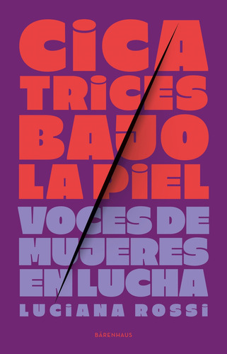 Cicatrices Bajo La Piel - Voces De Mujeres En Lucha - Rossi, De Rossi, Luciana. Editorial Barenhaus, Tapa Blanda En Español