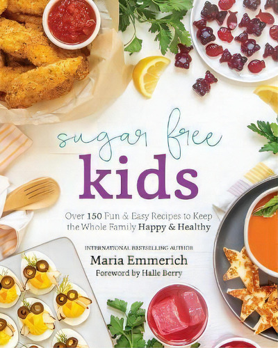 Sugar Free Kids : Over 150 Fun & Easy Recipes To Keep The Whole Family Happy & Healthy, De Maria Emmerich. Editorial Simon & Schuster, Tapa Blanda En Inglés