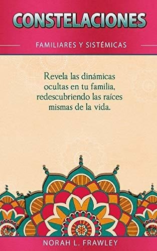 Constelaciones Familiares Y Sistemicas Revela Las.., De Frawley, Norah. Editorial Independently Published En Español