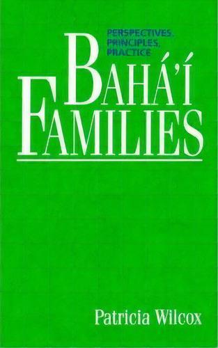 Baha'i Families : Perspectives, Principles, Practice, De Patricia Wilcox. Editorial George Ronald Publisher, Tapa Blanda En Inglés