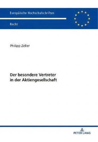 Der Besondere Vertreter In Der Aktiengesellschaft, De Philipp Zeller. Europäische Hochschulschriften, Vol. 1. Editorial Peter Lang Ag, Tapa Blanda En Alemán