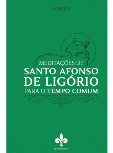 Meditações De Santo Afonso De Ligório: Para O Tempo Comum - Tomo I, De Santo Afonso De Ligório., Vol. Tomo I. Editora Edições Virtus, Capa Mole, Edição 1 Em Português, 2023