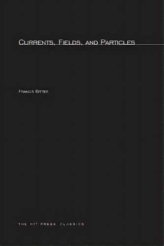 Currents, Fields, And Particles, De Francis Bitter. Editorial Mit Press Ltd, Tapa Blanda En Inglés