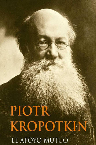 El Apoyo Mutuo (spanish Edition), De Kropotkin, Piotr. Editorial Createspace Independent Publishing Platform, Tapa Blanda En Español