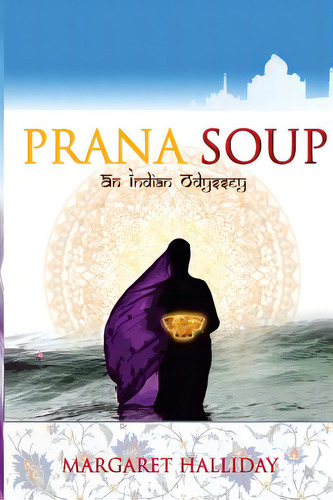 Prana Soup: An Indian Odyssey, De Halliday, Margaret C.. Editorial Createspace, Tapa Blanda En Inglés
