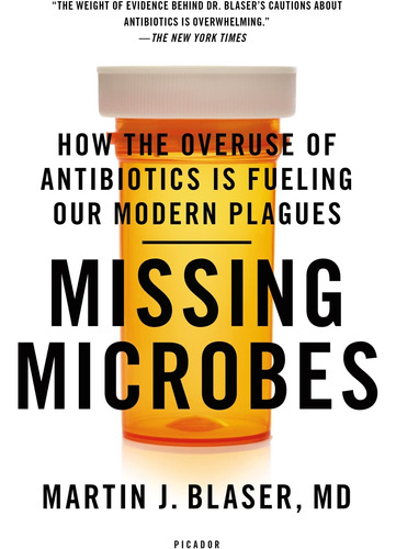 Libro: Missing Microbes: How The Overuse Of Antibiotics Is