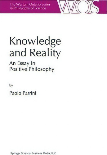 Knowledge And Reality: An Essay In Positive Philosophy, De Paolo Parrini. The Western Ontario Series In Philosophy Of Science, Vol. 1. Editorial Springer, Tapa Blanda En Inglés