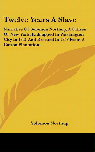 Twelve Years A Slave, De Solomon Northup. Editorial Kessinger Publishing Co, Tapa Dura En Inglés