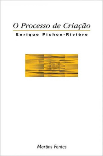 O Processo De Criação, De Pichon-riviere, Enrique. Editora Martins Editora, Capa Mole, Edição 1ª Edicao - 1999 Em Português