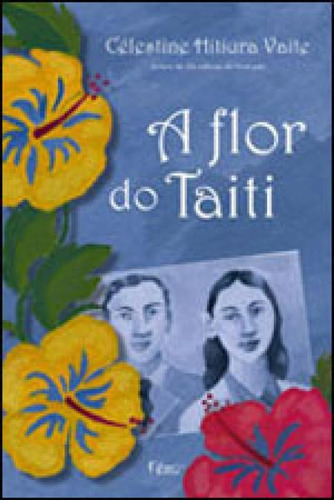 A Flor Do Taiti, De Vaite, Celestine Hitiura. Editora Rocco, Capa Mole, Edição 1ª Edição - 2011 Em Português