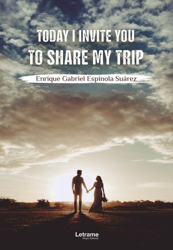 Today I Invite You To Share My Trip, De Enrique Gabriel Espínola Suárez. Editorial Letrame, Tapa Blanda En Inglés, 2022