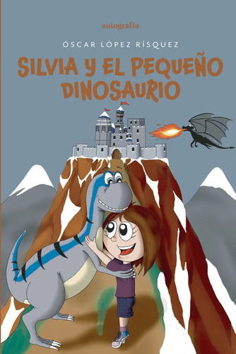 Silvia Y El Pequeño Dinosaurio, De López Rísquez , Óscar.., Vol. 1.0. Editorial Autografía, Tapa Blanda, Edición 1.0 En Español, 2016