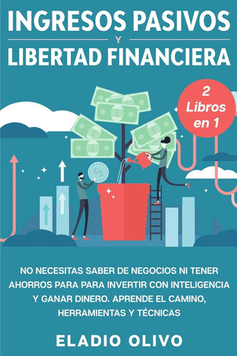 Ingresos Pasivos Y Libertad Financiera 2 Libros En 1: No Nec