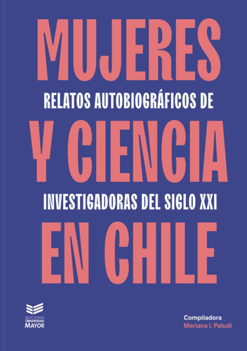 Libro: Mujeres Y Ciencia En Chile: Relatos Autobiográficos D