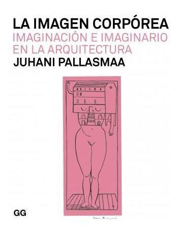 Imagen 1 de 4 de La Imagen Corpórea : Imaginación E Imaginario En La Arquitec