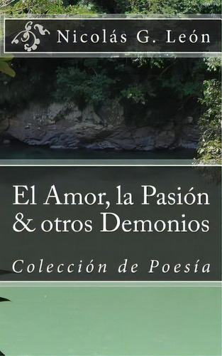 El Amor, La Pasion & Otros Demonios, De Nicolas Guerrero Leon. Editorial Createspace Independent Publishing Platform, Tapa Blanda En Español