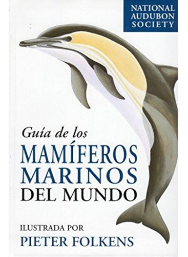 Guia De Los Mamiferos Marinos Del Mundo (guias Del Naturalis