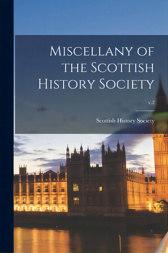 Miscellany Of The Scottish History Society; V.2, De Scottish History Society. Editorial Legare Street Pr, Tapa Blanda En Inglés