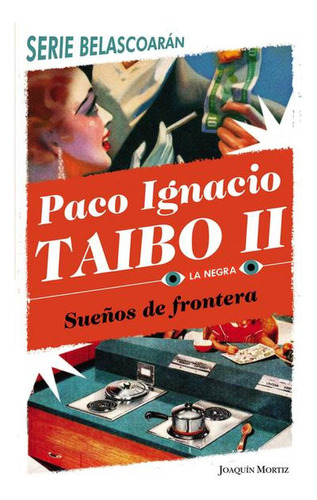 Sueños de frontera, de Paco Ignacio Taibo Ii. La Negra Editorial Joaquín Mortiz México, tapa pasta blanda, edición 1 en español, 2020