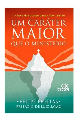 Um Caráter Maior Que O Ministério | Felipe Freitas