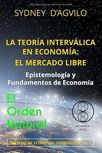 La Teoria Intervalica En Economia El Mercado Libre., De D\'agvilo, Syd. Editorial Independently Published En Español