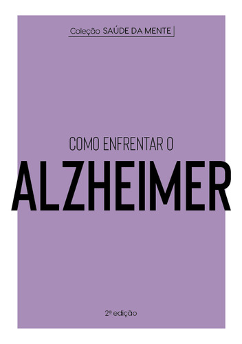 Coleção Saúde Da Mente   Como Enfrentar O Alzheimer: Coleção Saúde Da Mente   Como Enfrentar O Alzheimer, De -. Editora Astral Cultural, Capa Mole Em Português