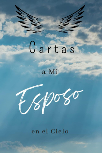 Libro: Cartas A Mi Esposo En El Cielo: Diario Para Ayudarte 