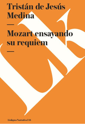 Mozart Ensayando Su Requiem, De Tristán De Jesús Medina. Editorial Linkgua Red Ediciones En Español