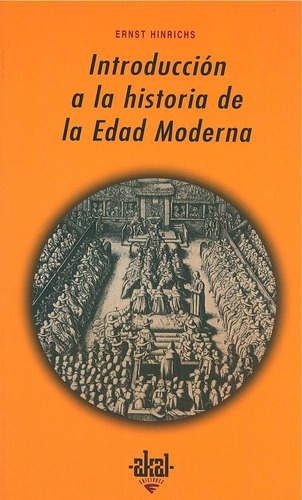 INT. A LA HISTORIA DE LA EDAD MODERNA, de Hinrichs, Ernst. Editorial Akal, tapa pasta blanda en español, 2030