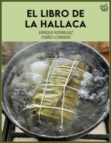 Libro: El Libro De La Hallaca Criolla: Todo Lo Que Puedes Y