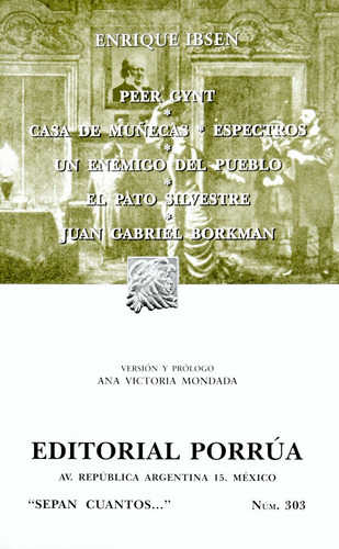 Peer Gynt / Casa De Muñecas / Espectros / Un Enemigo Del Pueblo / El Pato Silvestre / Juan Gabriel Borkman, De Enrique Ibnsen. Sepan Cuantos Editorial Porrúa, Tapa Blanda En Español
