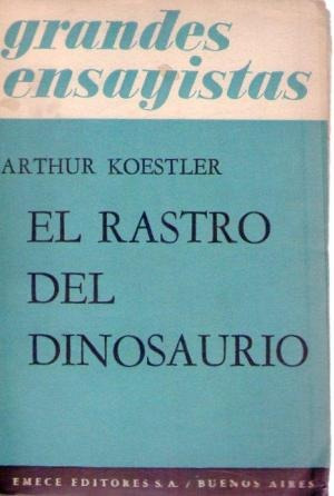 El Rastro Del Dinosaurio. Y Otros Ensayos. Koestler Arthur