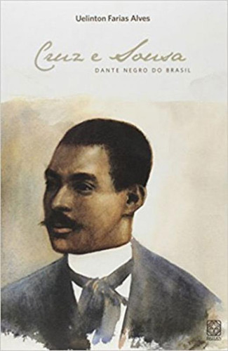 Cruz E Sousa: O Dante Negro Do Brasil, De Alves, Uelinton Farias., Vol. 1. Editorial Pallas, Capa Mole, Edição 2009-12-15 00:00:00 Em Português