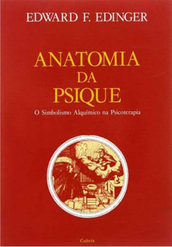 Anatomia Da Psique: O Simbolismo Alquímico Na Psicoterapia, De Edinger, Edward F.. Editora Cultrix, Capa Mole, Edição 1ª Edição - 1990 Em Português