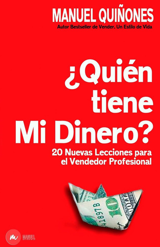 Libro: ¿quién Tiene Mi Dinero?: Cómo Atraer, Aumentar Y Cerr