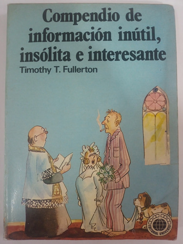 Compendio De Información Inútil,  Insólita E Interesante