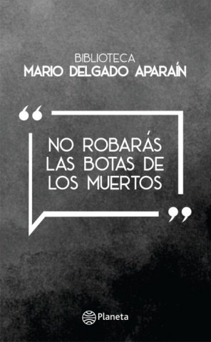 No Robarás Las Botas De Los Muertos - Mario Delgado Aparaín