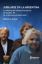 Comprar Jubilarse En La Argentina - Roman, Roberto A, de Roman Roberto A. Editorial Prohistoria en español