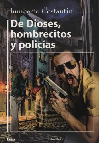 De Dioses, Hombrecitos Y Policias - Humberto Constantini