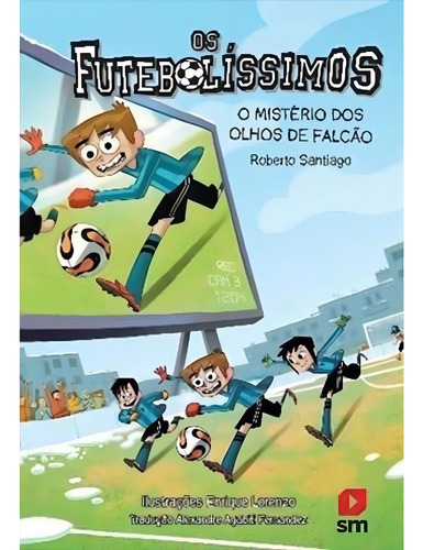 Os Futebolissimos: O Misterio Dos Olhos De Falcao - 1ªed...
