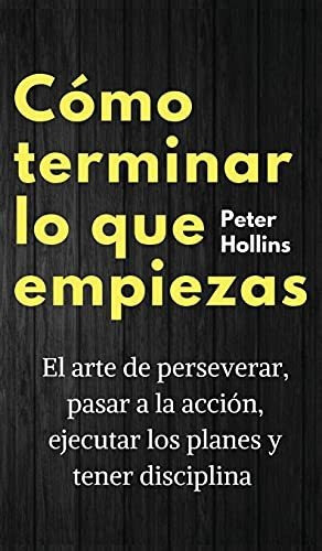 Libro : Como Terminar Lo Que Empiezas El Arte De Perseverar