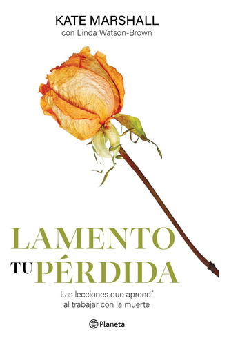 Lamento Tu Pérdida. Lo Que La Muerte Me Enseñó Sobre La Vida