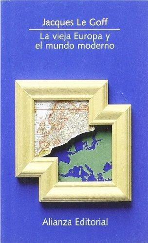 La Vieja Europa Y El Mundo Moderno, De Jacques Le Goff. Editorial Alianza En Español
