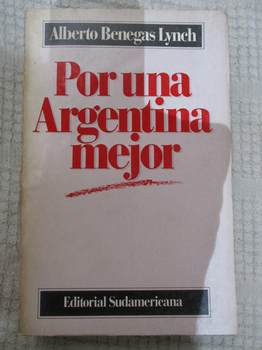 Alberto Benegas Lynch - Por Una Argentina Mejor