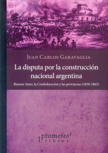 Disputa Por La Construccion Nacional Argentina, La. Buenos A