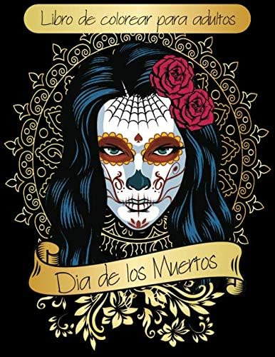 Libro: Dia De Los Muertos: Libro De Colorear Para Adultos , 