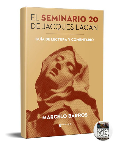 El Seminario 20 De Jacques Lacan: Guía De Lectura Y Comentarios, De Matcelo Barros., Vol. 1. Editorial Grama Ediciones, Tapa Blanda, Edición 1 En Español, 2025