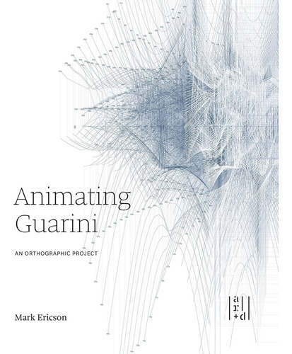 Libro: Animating Guarini: An Orthographic Project