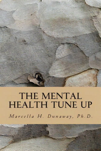 The Mental Health Tune Up, De Marcella H Dunaway Ph D. Editorial Createspace Independent Publishing Platform, Tapa Blanda En Inglés
